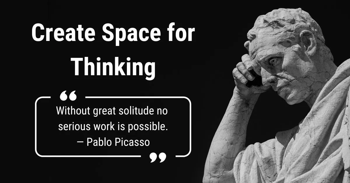 How to Create Space for Thinking and Why?
